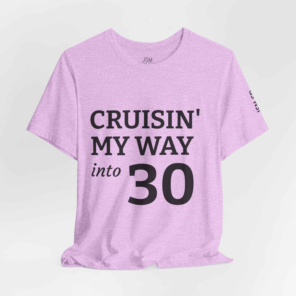 Cruisin' My Way into 30 T-Shirt — Built From Dreams Birthday Tee - JSM-Street Dreams