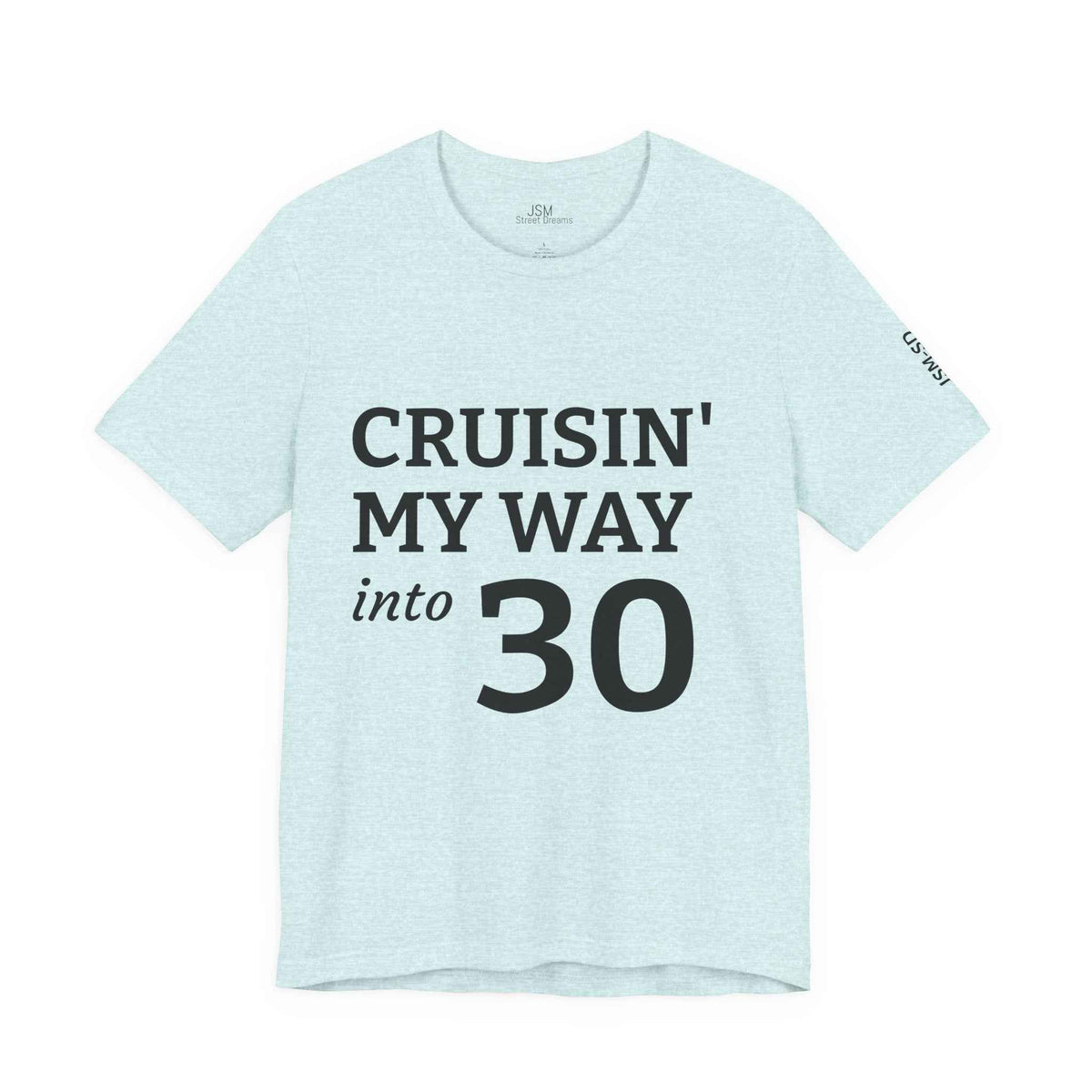 Cruisin' My Way into 30 T-Shirt — Built From Dreams Birthday Tee - JSM-Street Dreams