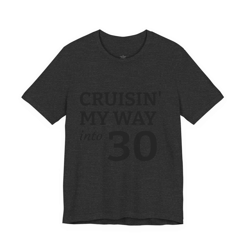 Cruisin' My Way into 30 T-Shirt — Built From Dreams Birthday Tee - JSM-Street Dreams