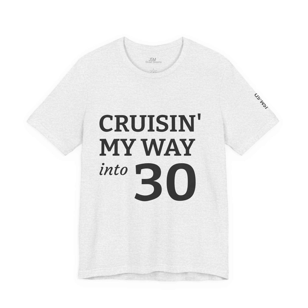 Cruisin' My Way into 30 T-Shirt — Built From Dreams Birthday Tee - JSM-Street Dreams