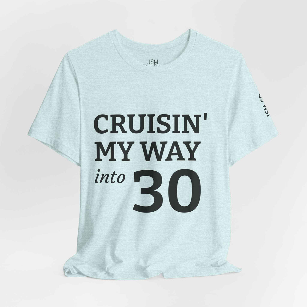 Cruisin' My Way into 30 T-Shirt — Built From Dreams Birthday Tee - JSM-Street Dreams