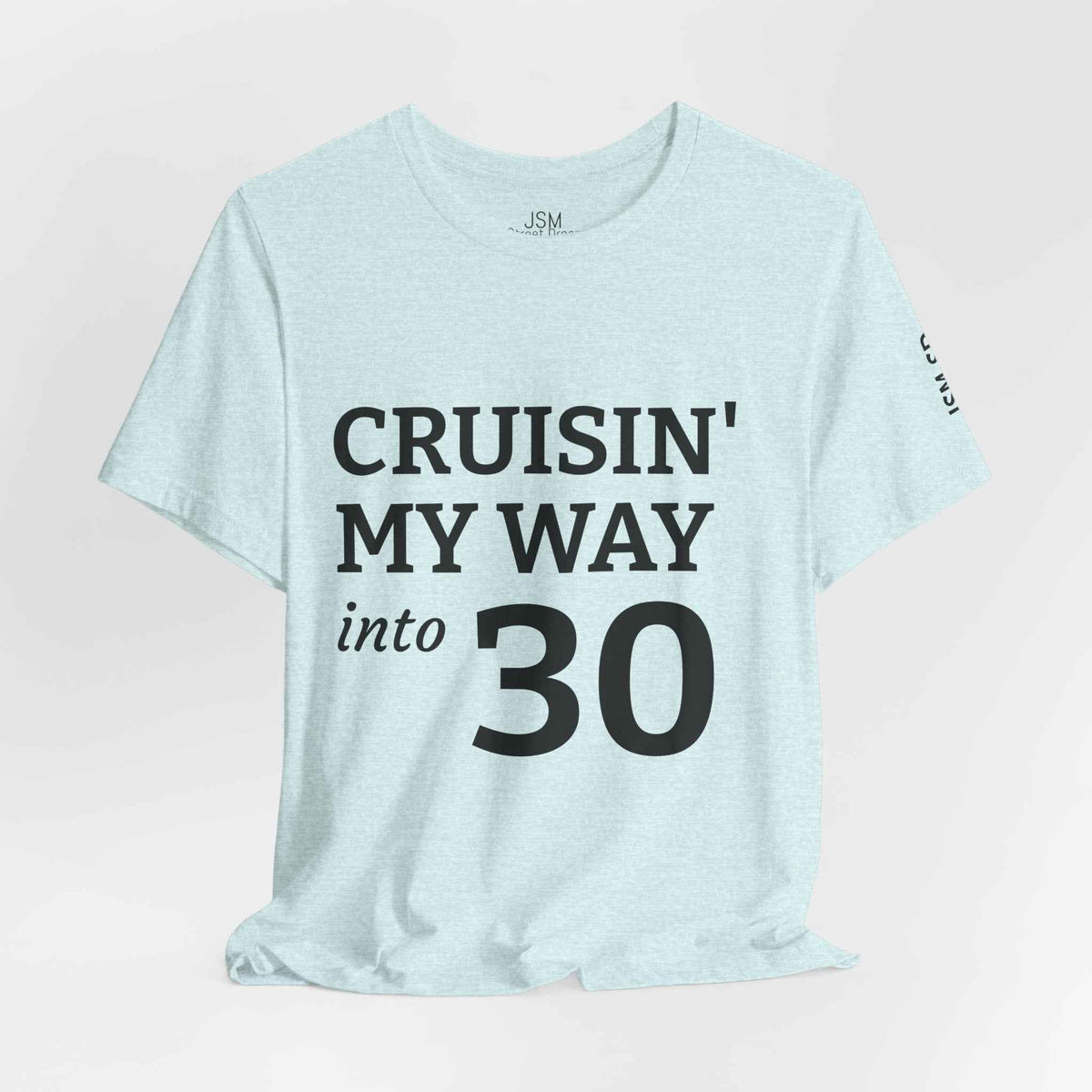 Cruisin' My Way into 30 T-Shirt — Built From Dreams Birthday Tee - JSM-Street Dreams