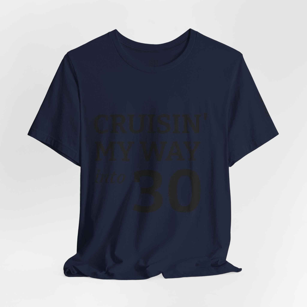 Cruisin' My Way into 30 T-Shirt — Built From Dreams Birthday Tee - JSM-Street Dreams