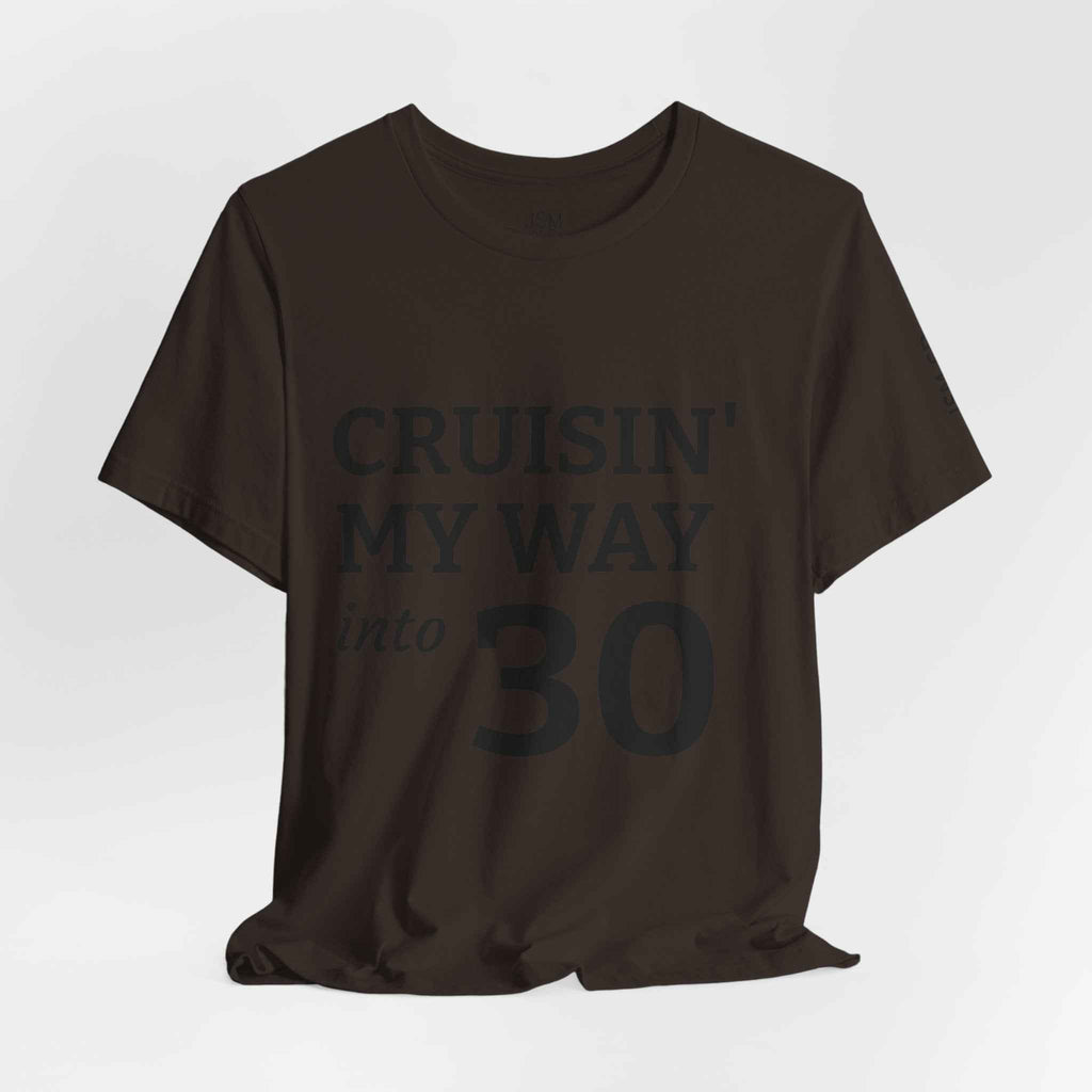 Cruisin' My Way into 30 T-Shirt — Built From Dreams Birthday Tee - JSM-Street Dreams