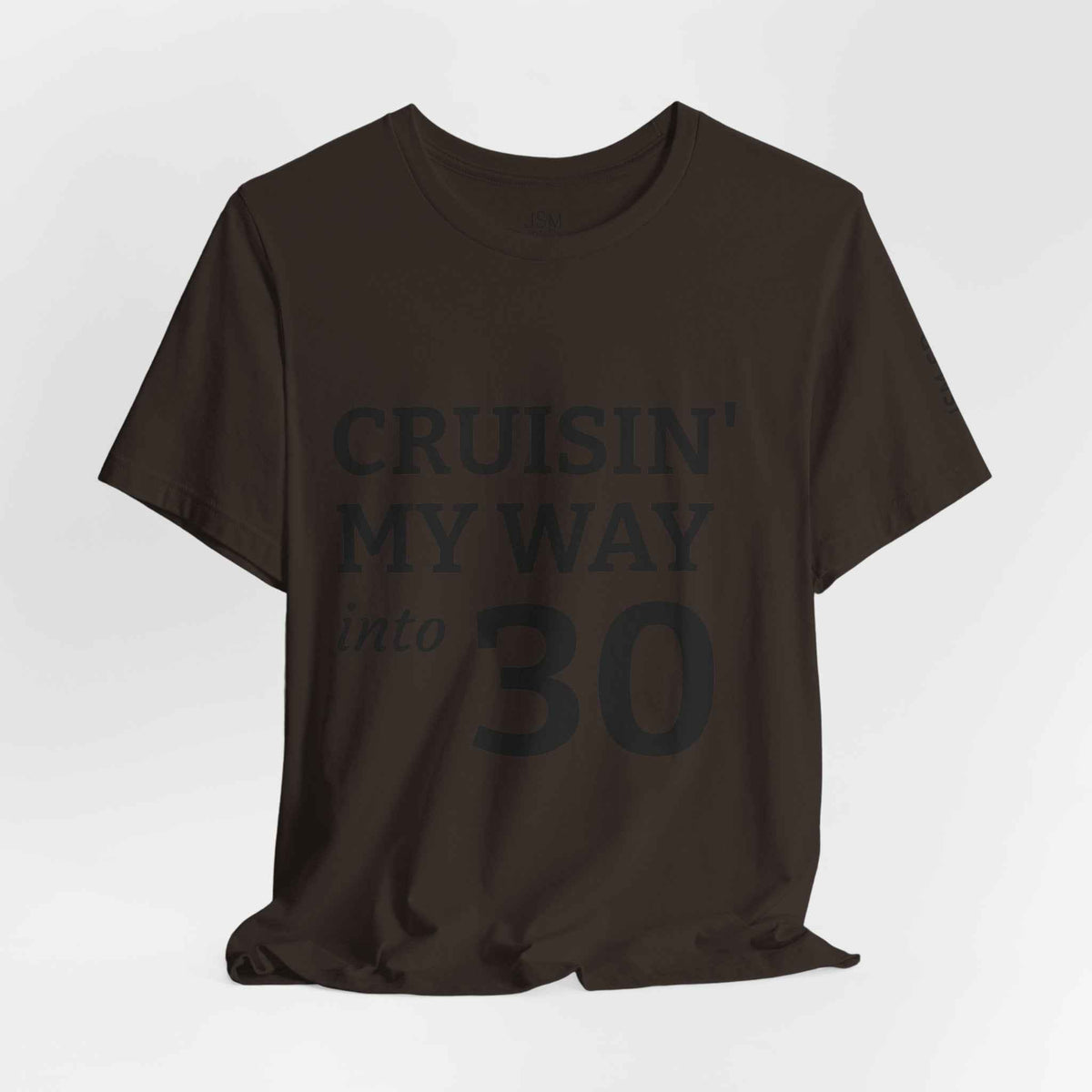 Cruisin' My Way into 30 T-Shirt — Built From Dreams Birthday Tee - JSM-Street Dreams