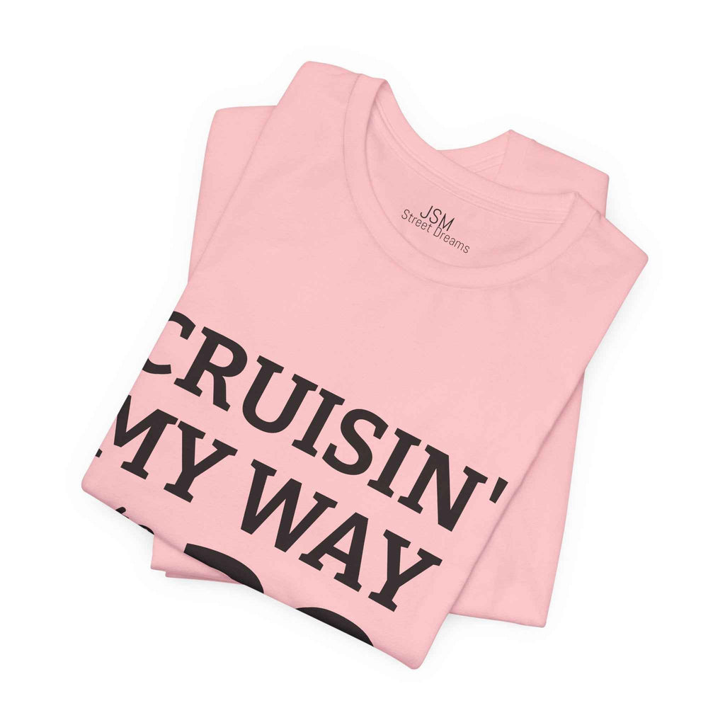 Cruisin' My Way into 30 T-Shirt — Built From Dreams Birthday Tee - JSM-Street Dreams