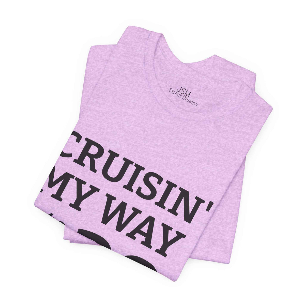 Cruisin' My Way into 30 T-Shirt — Built From Dreams Birthday Tee - JSM-Street Dreams