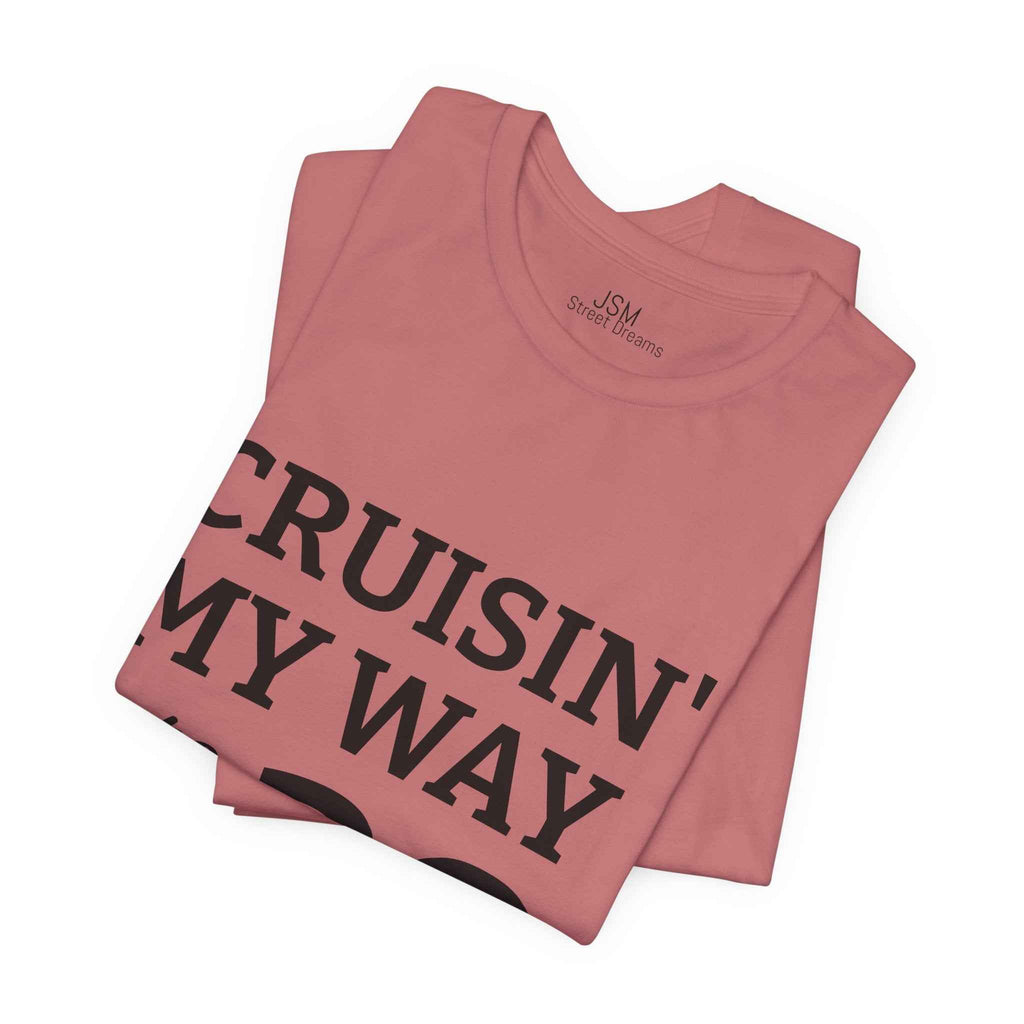 Cruisin' My Way into 30 T-Shirt — Built From Dreams Birthday Tee - JSM-Street Dreams