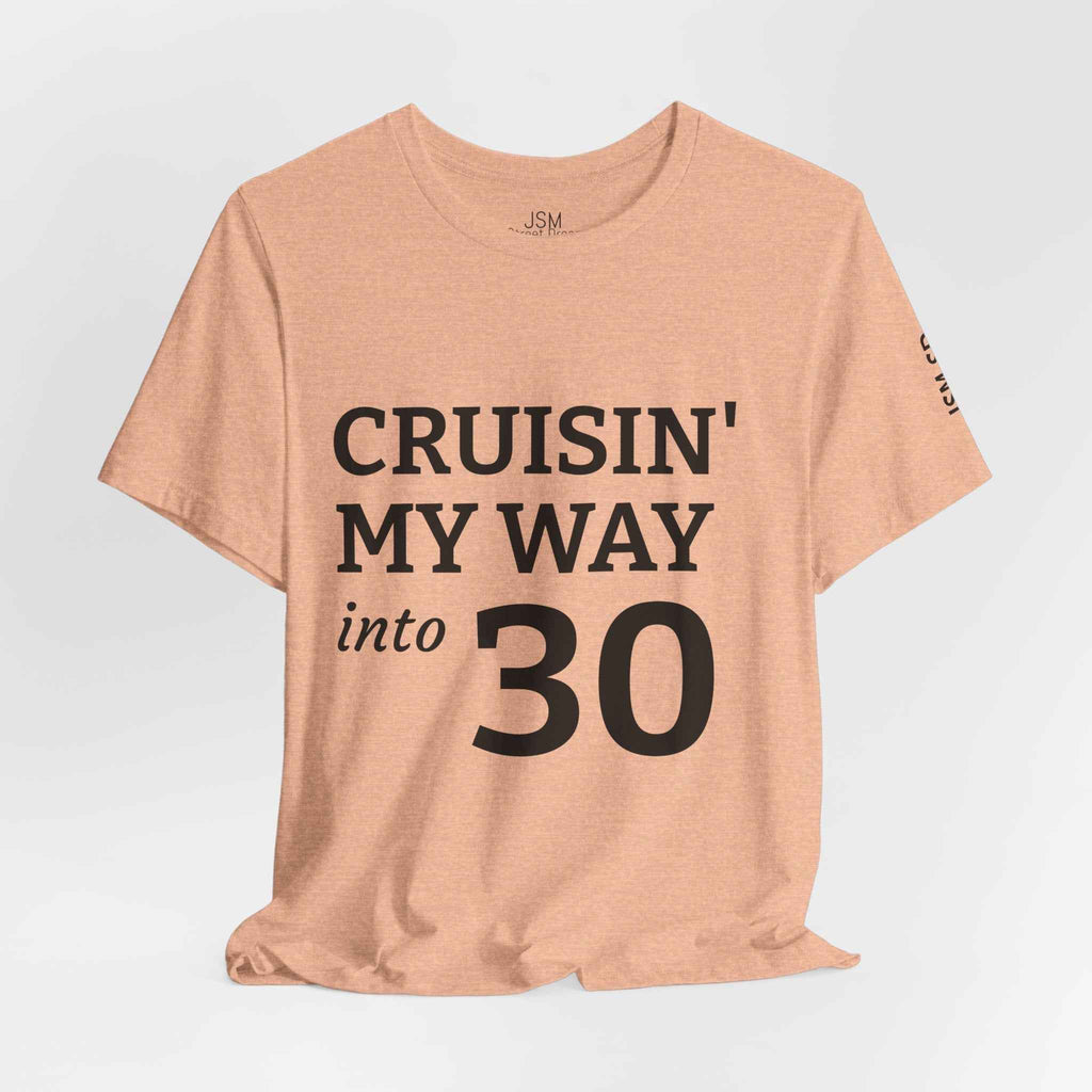 Cruisin' My Way into 30 T-Shirt — Built From Dreams Birthday Tee - JSM-Street Dreams