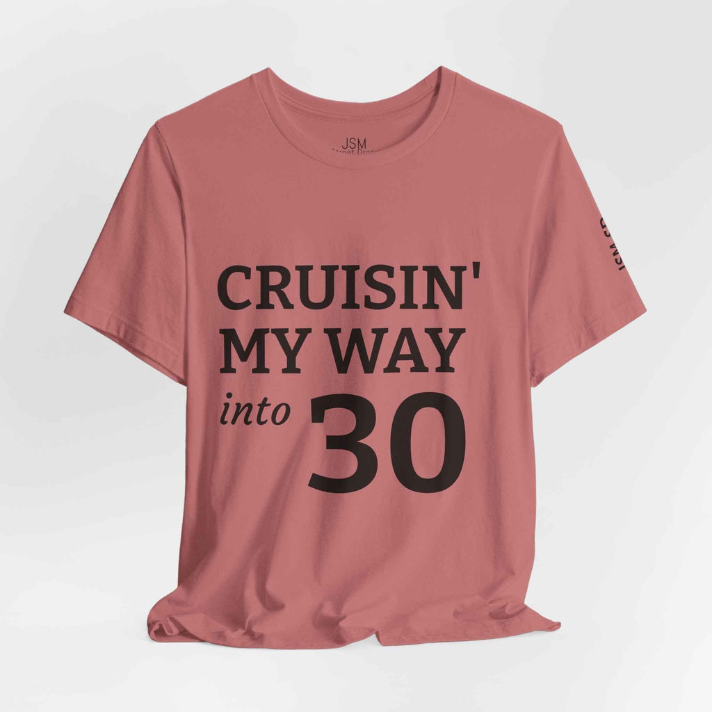 Cruisin' My Way into 30 T-Shirt — Built From Dreams Birthday Tee - JSM-Street Dreams