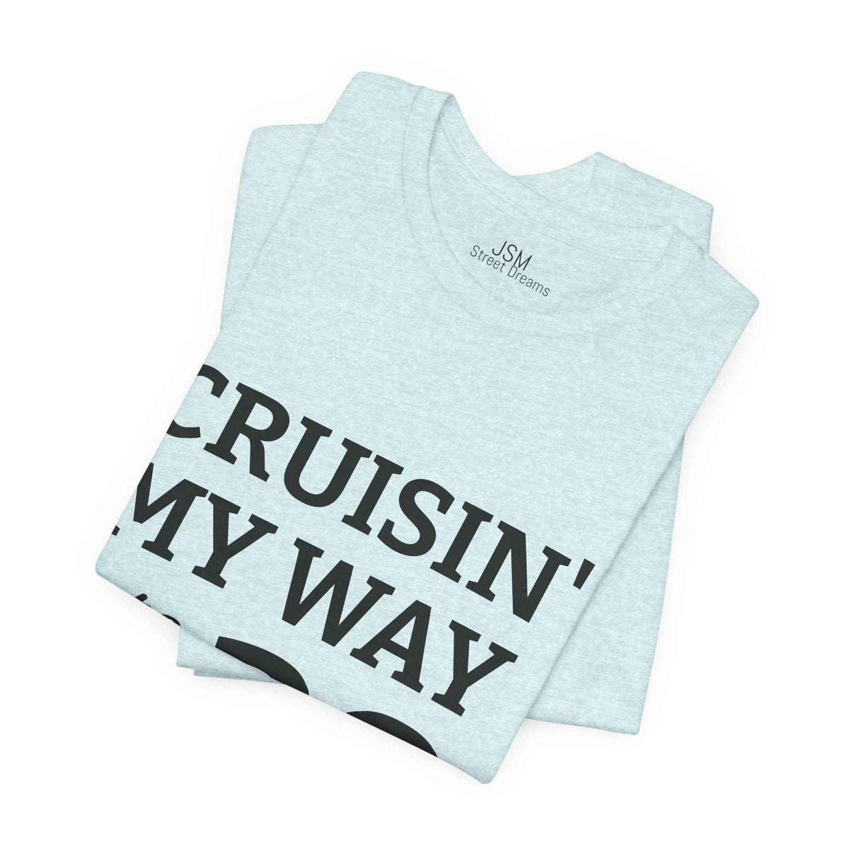Cruisin' My Way into 30 T-Shirt — Built From Dreams Birthday Tee - JSM-Street Dreams