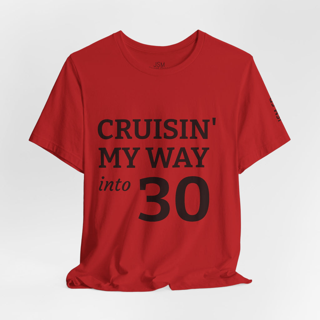 Cruisin' My Way into 30 T-Shirt — Built From Dreams Birthday Tee - JSM-Street Dreams