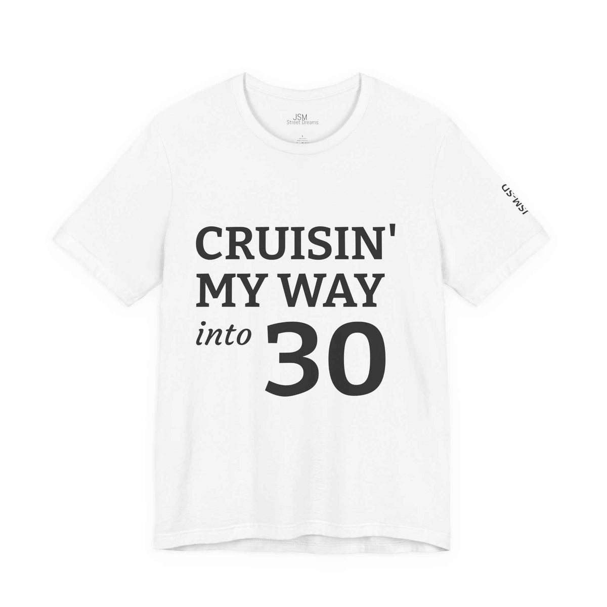 Cruisin' My Way into 30 T-Shirt — Built From Dreams Birthday Tee - JSM-Street Dreams