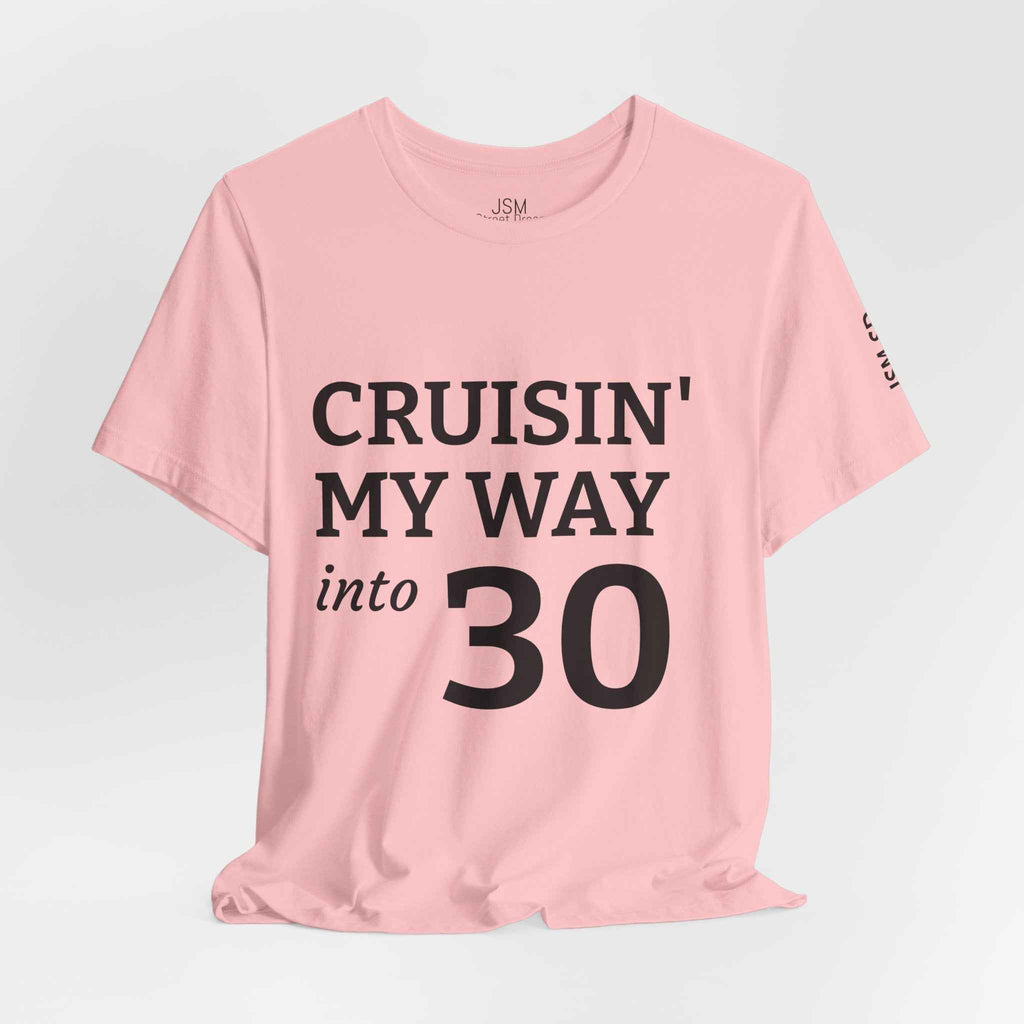 Cruisin' My Way into 30 T-Shirt — Built From Dreams Birthday Tee - JSM-Street Dreams