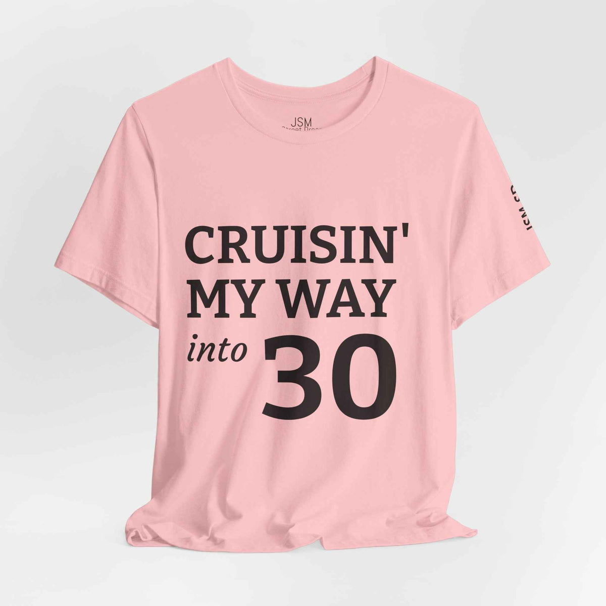 Cruisin' My Way into 30 T-Shirt — Built From Dreams Birthday Tee - JSM-Street Dreams