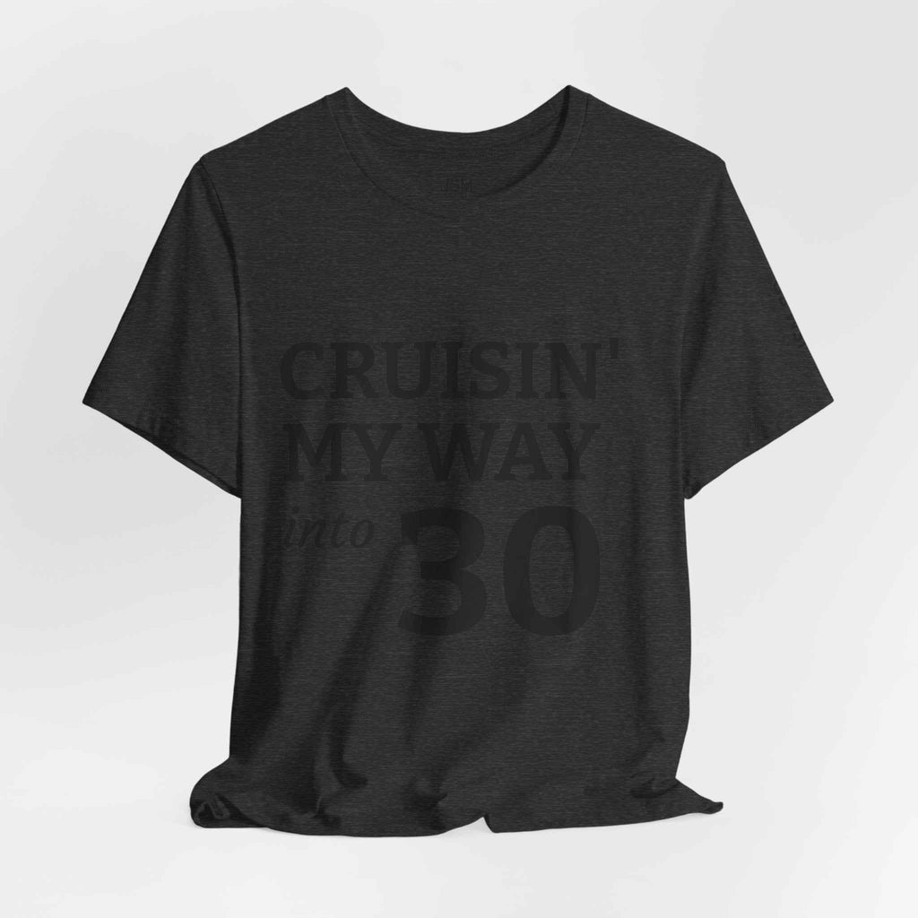 Cruisin' My Way into 30 T-Shirt — Built From Dreams Birthday Tee - JSM-Street Dreams