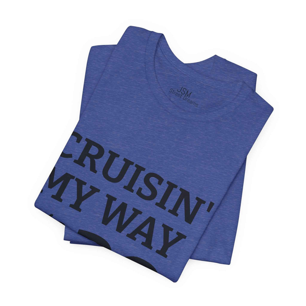 Cruisin' My Way into 30 T-Shirt — Built From Dreams Birthday Tee - JSM-Street Dreams